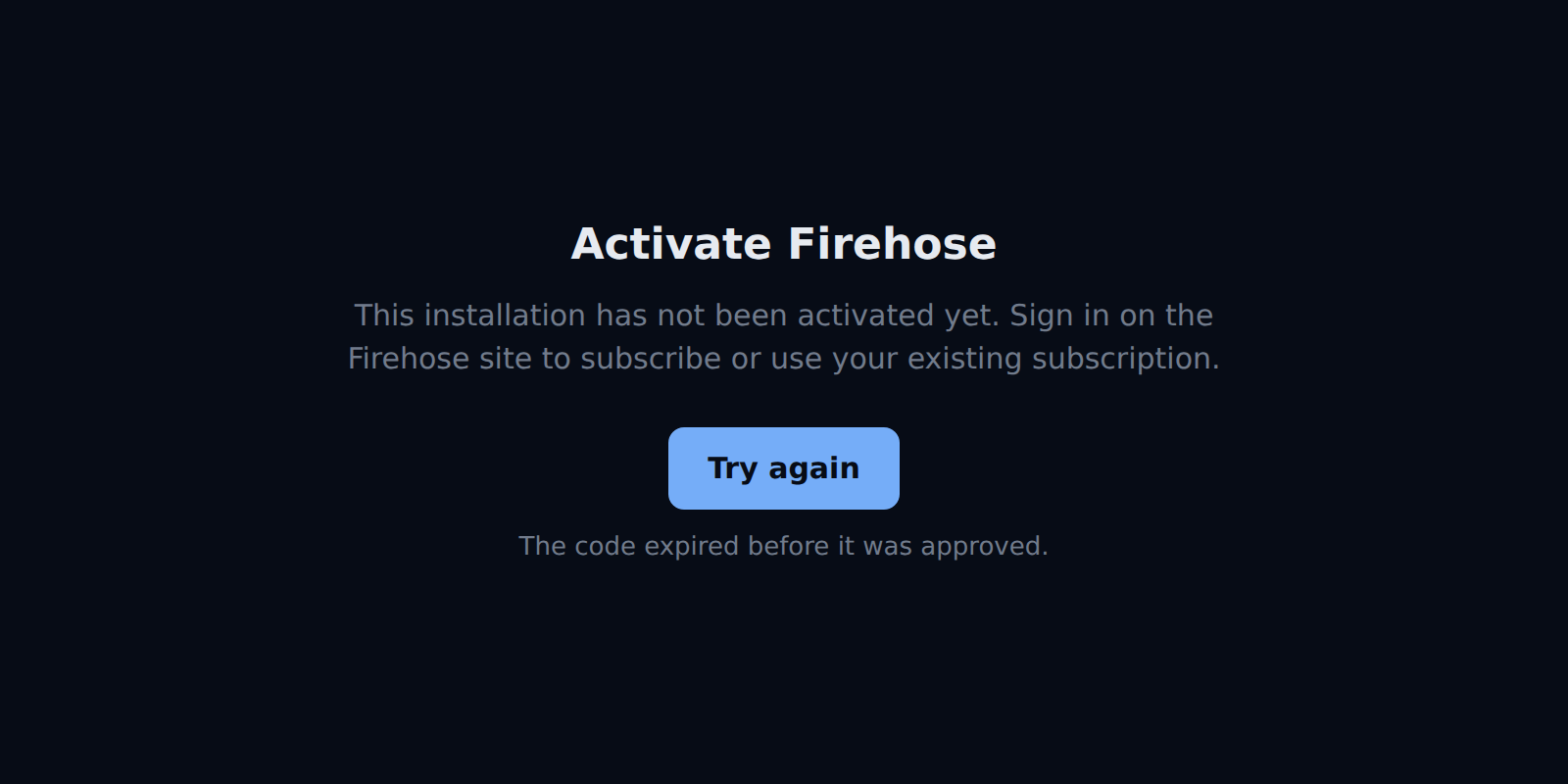 The Activate Firehose screen with a Try again button and the note: The code expired before it was approved.